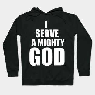 Christian Gift I Serve A Mighty God Hoodie